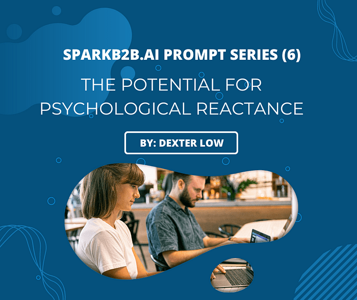 SparkB2B.AI Prompt Series (6): The Potential for Psychological&nbsp;Reactance