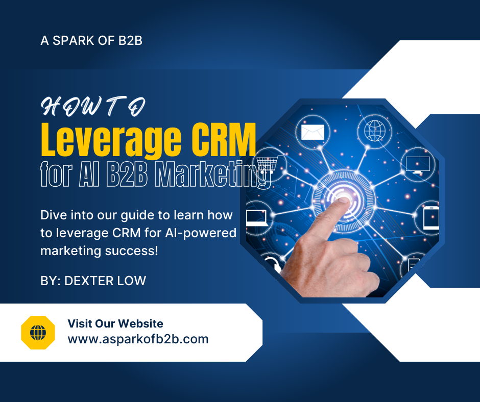 How to Leverage CRM for AI B2B Marketing – A Spark of B2B