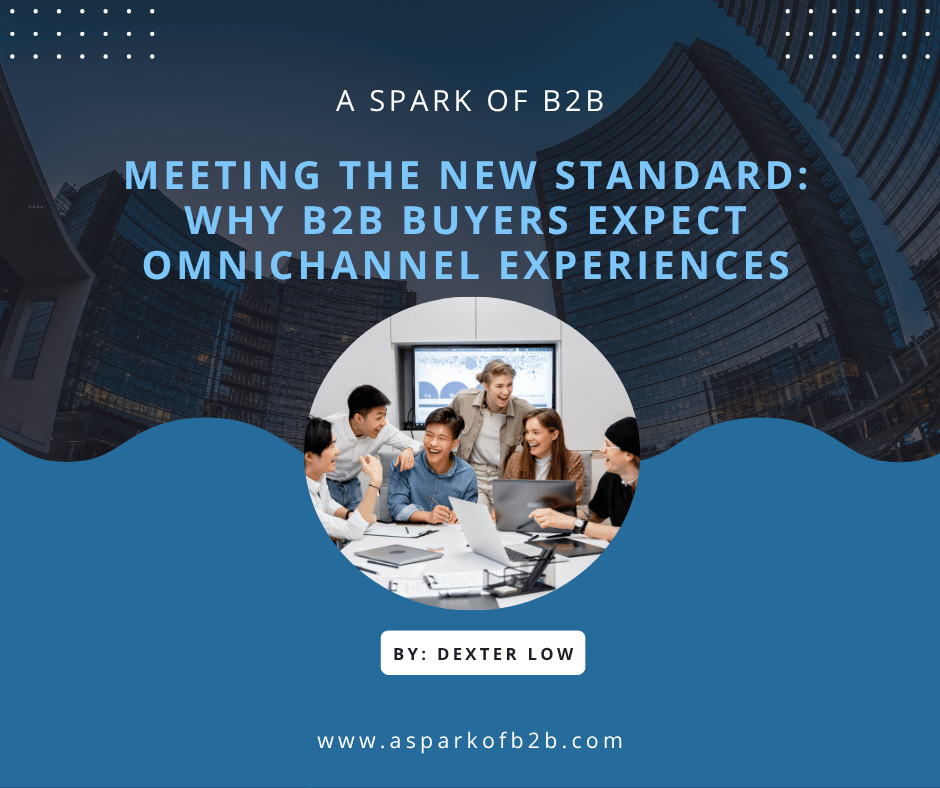 Meeting the New Standard: Why B2B Buyers Expect Omnichannel&nbsp;Experiences