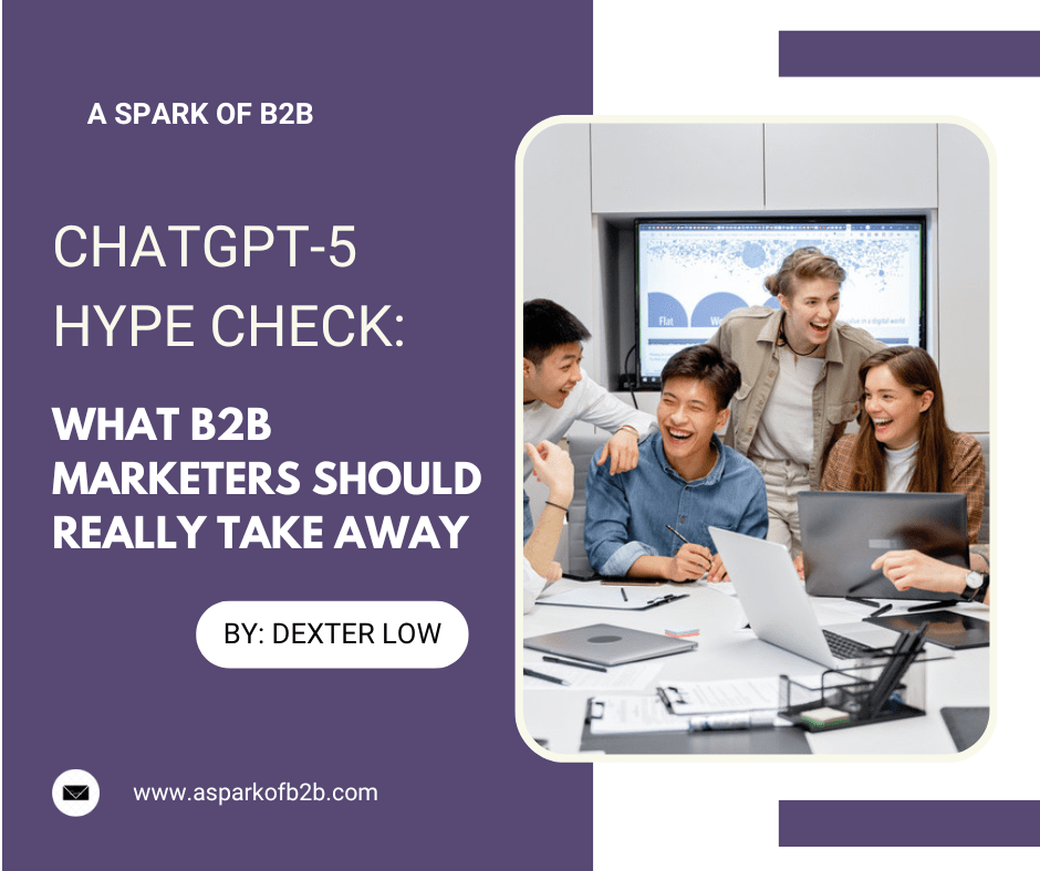 ChatGPT-5 Hype Check: What B2B Marketers Should Really Take&nbsp;Away