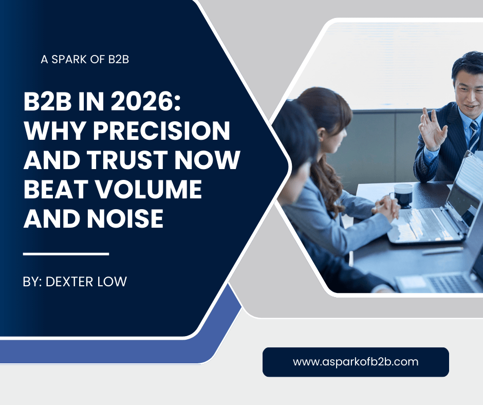 B2B in 2026: Why Precision and Trust Now Beat Volume and&nbsp;Noise